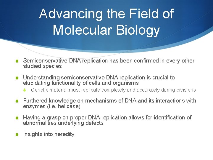 Advancing the Field of Molecular Biology S Semiconservative DNA replication has been confirmed in