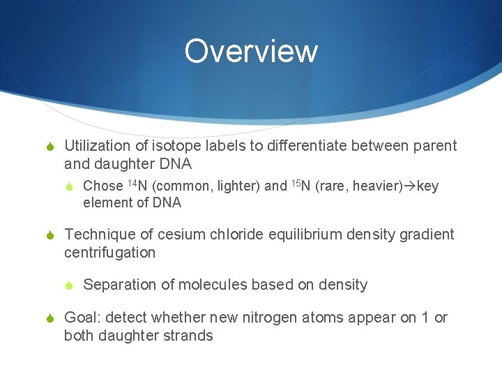 Overview S Utilization of isotope labels to differentiate between parent and daughter DNA S