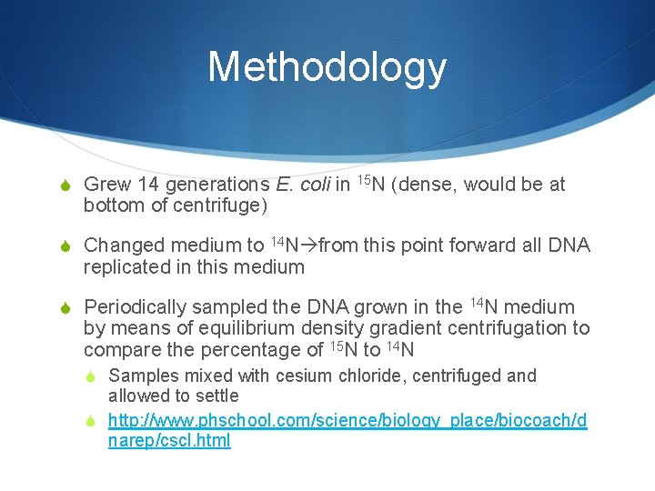 Methodology S Grew 14 generations E. coli in bottom of centrifuge) S Changed medium