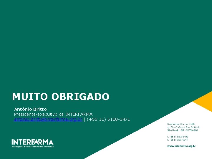 MUITO OBRIGADO Antônio Britto Presidente-executivo da INTERFARMA antonio. britto@interfarma. org. br | (+55 11)