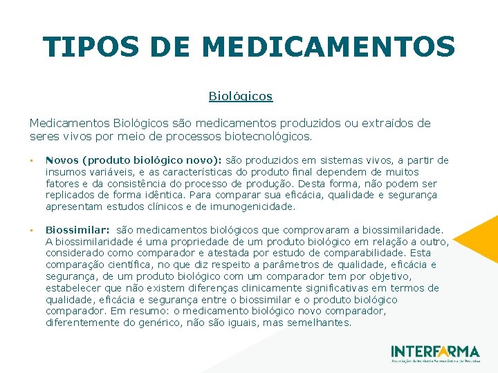 TIPOS DE MEDICAMENTOS Biológicos Medicamentos Biológicos são medicamentos produzidos ou extraídos de seres vivos