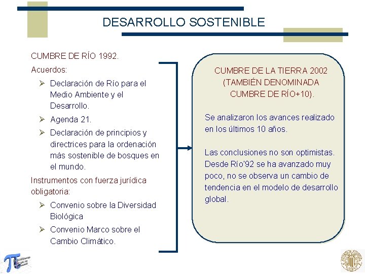 DESARROLLO SOSTENIBLE CUMBRE DE RÍO 1992. Acuerdos: Ø Declaración de Río para el Medio