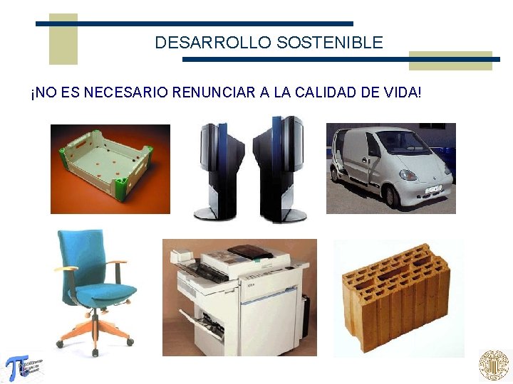 DESARROLLO SOSTENIBLE ¡NO ES NECESARIO RENUNCIAR A LA CALIDAD DE VIDA! 