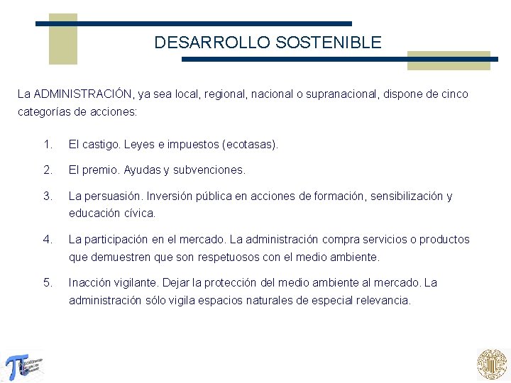DESARROLLO SOSTENIBLE La ADMINISTRACIÓN, ya sea local, regional, nacional o supranacional, dispone de cinco