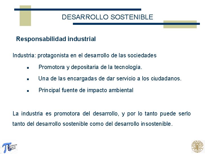 DESARROLLO SOSTENIBLE Responsabilidad industrial Industria: protagonista en el desarrollo de las sociedades n Promotora
