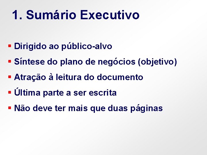 1. Sumário Executivo § Dirigido ao público-alvo § Síntese do plano de negócios (objetivo)