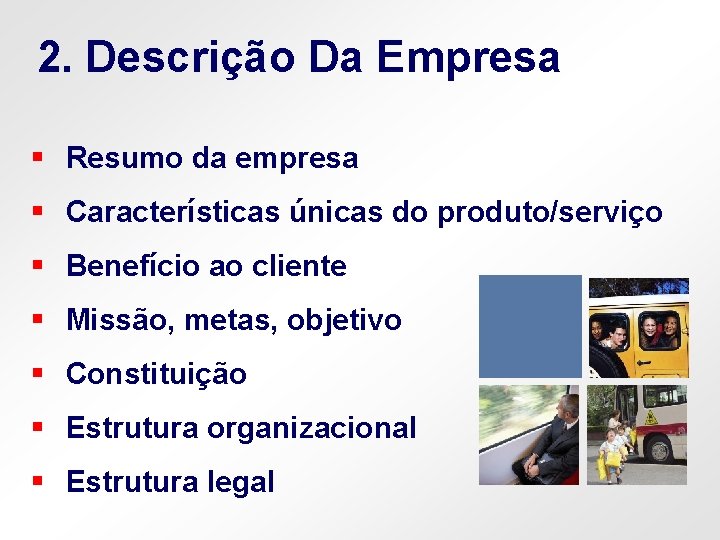 2. Descrição Da Empresa § Resumo da empresa § Características únicas do produto/serviço §
