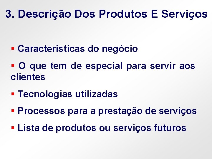 3. Descrição Dos Produtos E Serviços § Características do negócio § O que tem