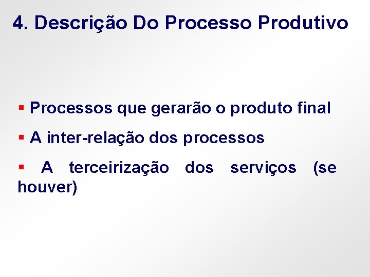 4. Descrição Do Processo Produtivo § Processos que gerarão o produto final § A