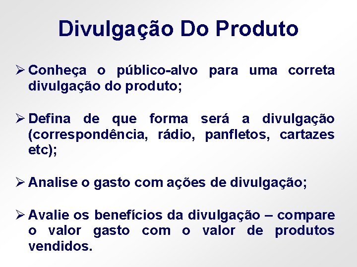 Divulgação Do Produto Ø Conheça o público-alvo para uma correta divulgação do produto; Ø
