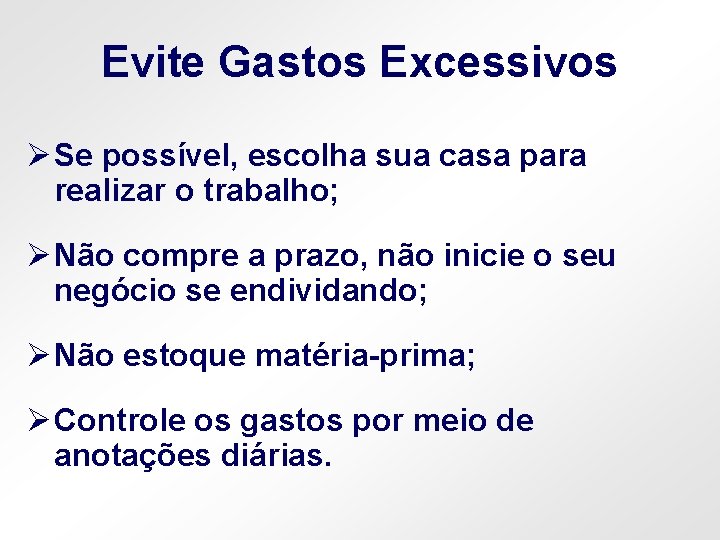 Evite Gastos Excessivos Ø Se possível, escolha sua casa para realizar o trabalho; Ø