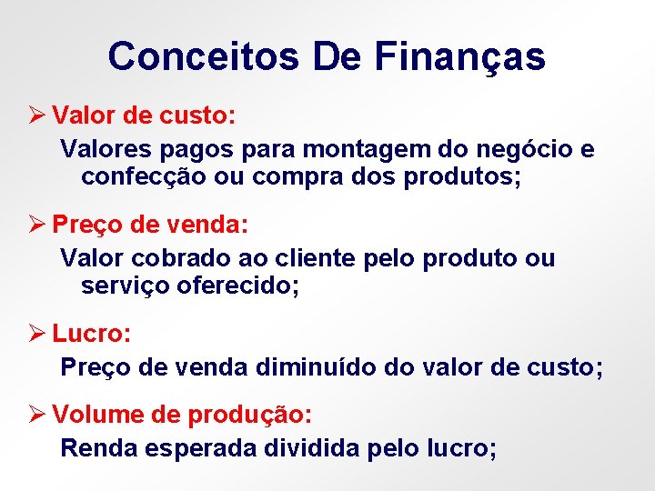 Conceitos De Finanças Ø Valor de custo: Valores pagos para montagem do negócio e