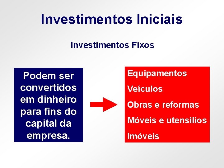 Investimentos Iniciais Investimentos Fixos Podem ser convertidos em dinheiro para fins do capital da