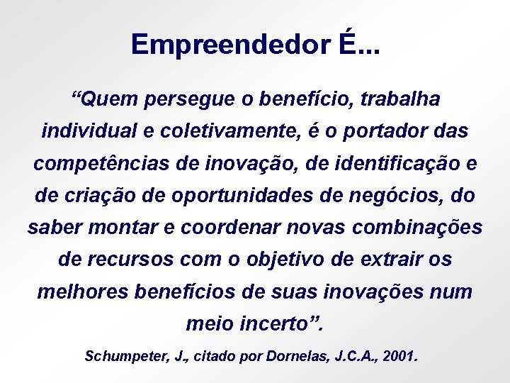 Empreendedor É. . . “Quem persegue o benefício, trabalha individual e coletivamente, é o