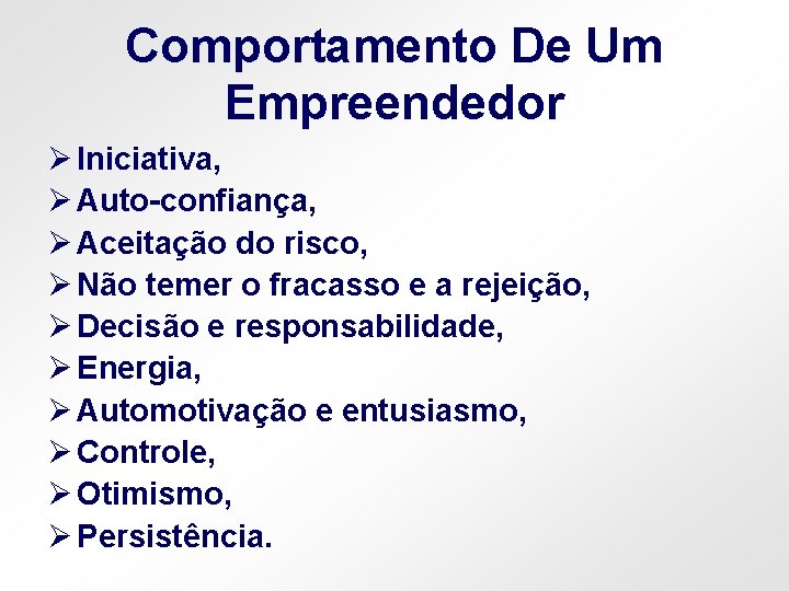 Comportamento De Um Empreendedor Ø Iniciativa, Ø Auto-confiança, Ø Aceitação do risco, Ø Não