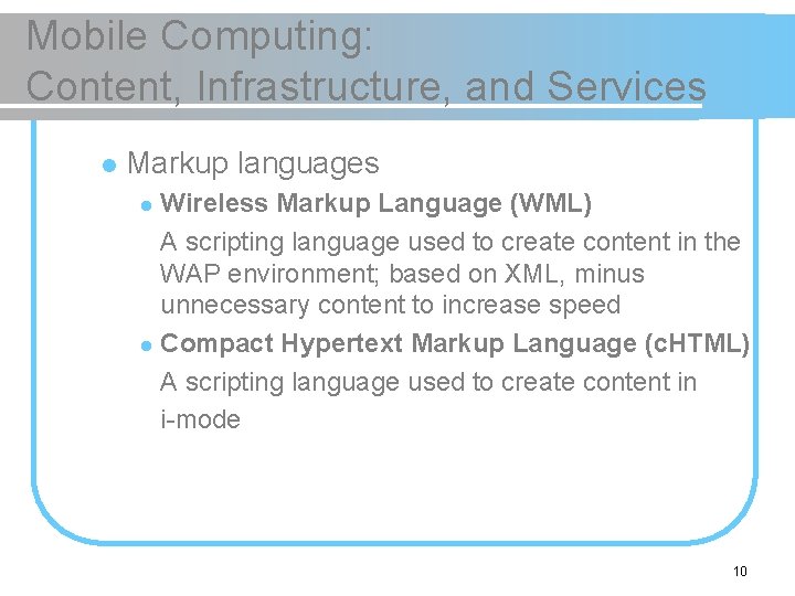 Mobile Computing: Content, Infrastructure, and Services l Markup languages Wireless Markup Language (WML) A Mobile Computing: Content, Infrastructure, and Services l Markup languages Wireless Markup Language (WML) A