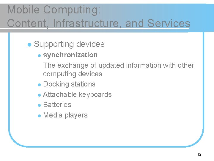 Mobile Computing: Content, Infrastructure, and Services l Supporting devices synchronization The exchange of updated