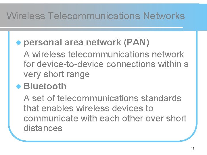 Wireless Telecommunications Networks l personal area network (PAN) A wireless telecommunications network for device-to-device