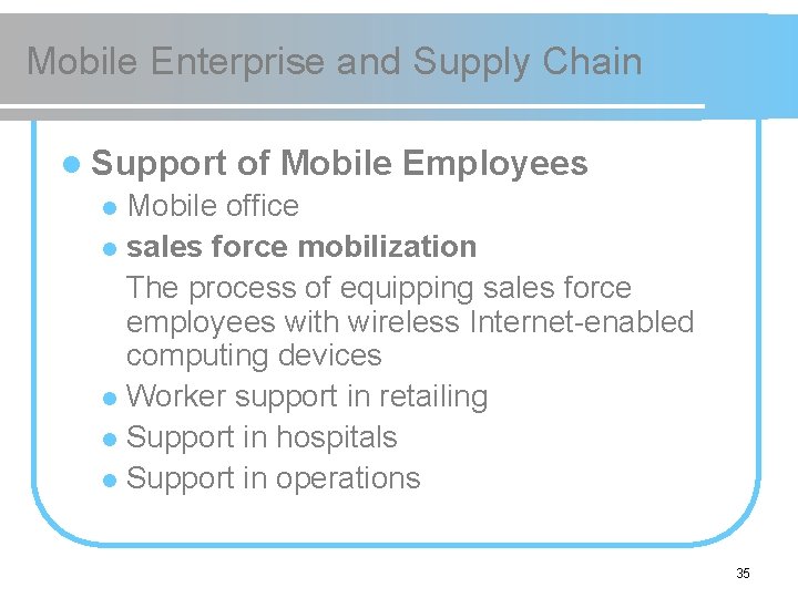 Mobile Enterprise and Supply Chain l Support of Mobile Employees Mobile office l sales
