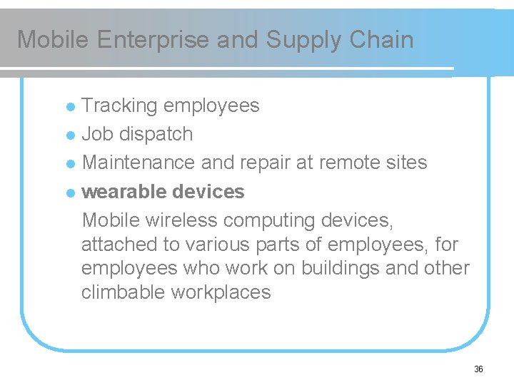 Mobile Enterprise and Supply Chain Tracking employees l Job dispatch l Maintenance and repair