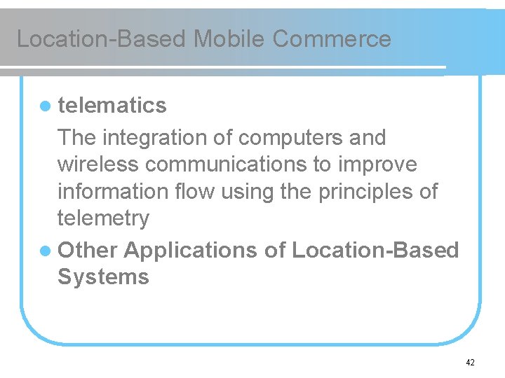 Location-Based Mobile Commerce l telematics The integration of computers and wireless communications to improve
