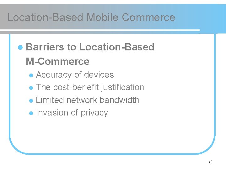 Location-Based Mobile Commerce l Barriers to Location-Based M-Commerce Accuracy of devices l The cost-benefit