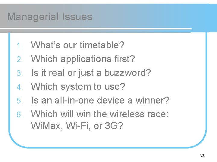 Managerial Issues 1. 2. 3. 4. 5. 6. What’s our timetable? Which applications first?