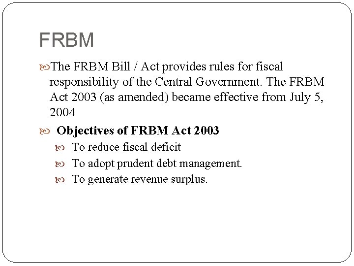 FRBM The FRBM Bill / Act provides rules for fiscal responsibility of the Central
