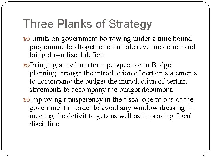 Three Planks of Strategy Limits on government borrowing under a time bound programme to