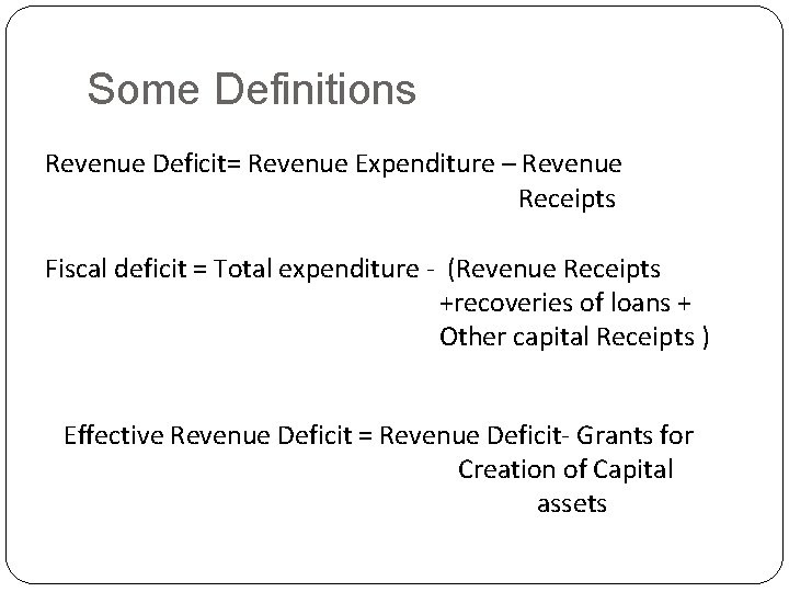 Some Definitions Revenue Deficit= Revenue Expenditure – Revenue Receipts Fiscal deficit = Total expenditure