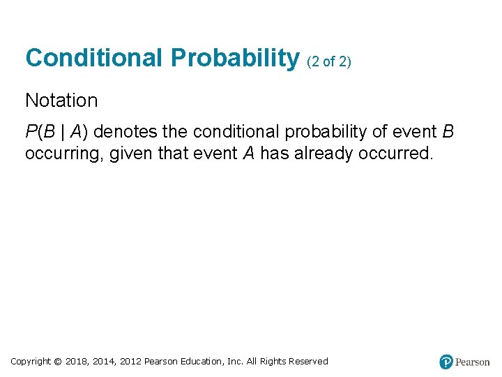 Conditional Probability (2 of 2) Notation P(B | A) denotes the conditional probability of