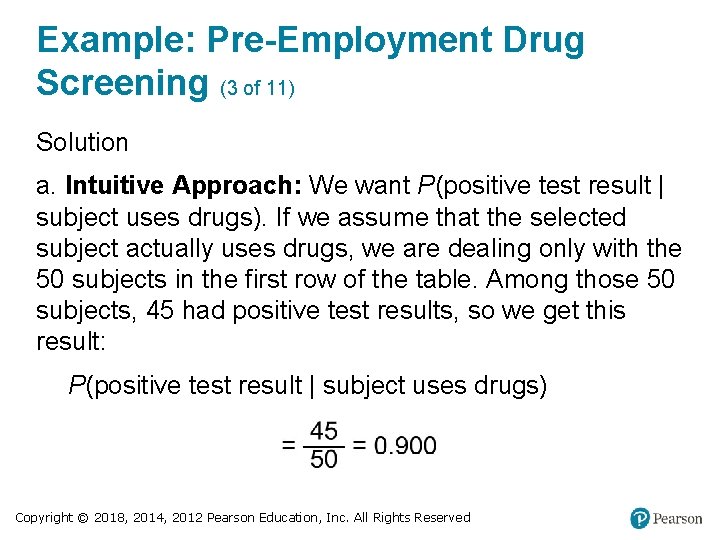 Example: Pre-Employment Drug Screening (3 of 11) Solution a. Intuitive Approach: We want P(positive