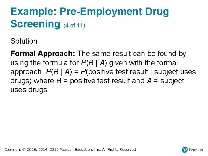 Example: Pre-Employment Drug Screening (4 of 11) Solution Formal Approach: The same result can
