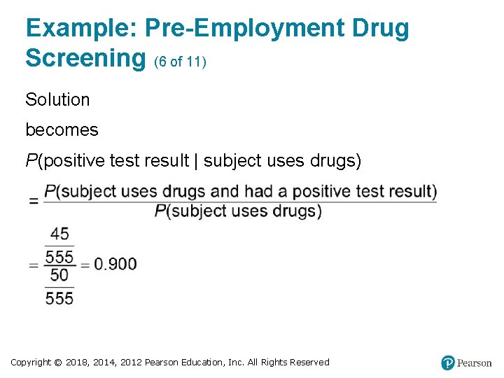Example: Pre-Employment Drug Screening (6 of 11) Solution becomes P(positive test result | subject