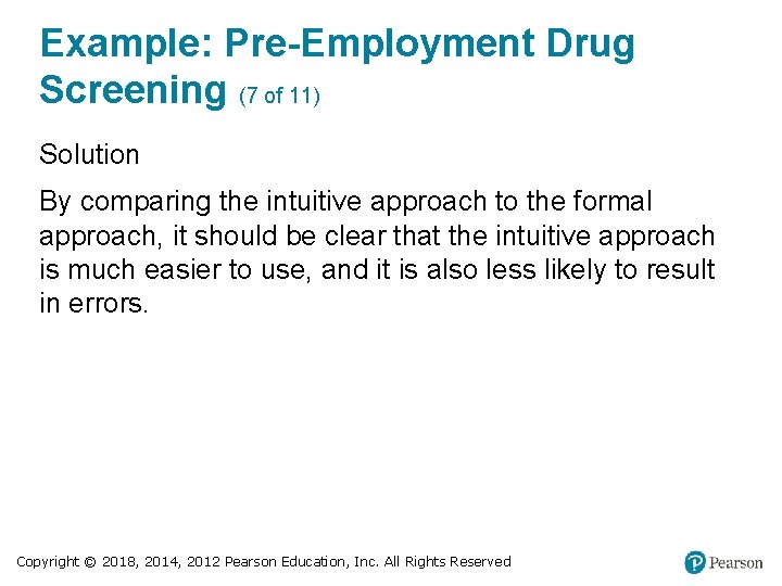 Example: Pre-Employment Drug Screening (7 of 11) Solution By comparing the intuitive approach to