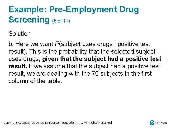 Example: Pre-Employment Drug Screening (8 of 11) Solution b. Here we want P(subject uses