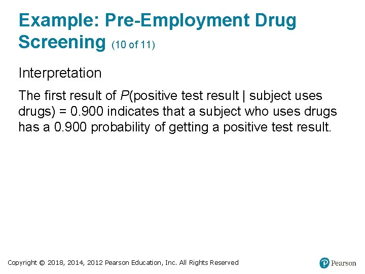 Example: Pre-Employment Drug Screening (10 of 11) Interpretation The first result of P(positive test