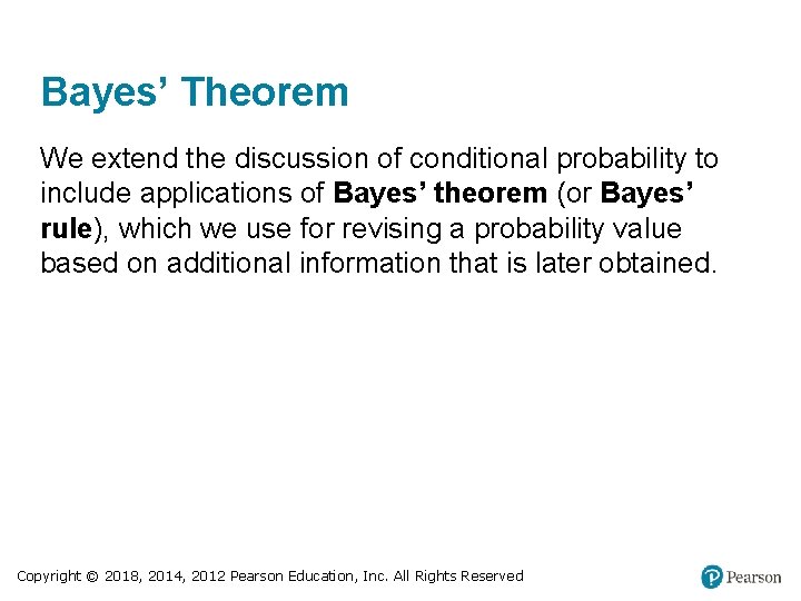 Bayes’ Theorem We extend the discussion of conditional probability to include applications of Bayes’