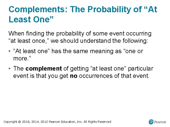 Complements: The Probability of “At Least One” When finding the probability of some event