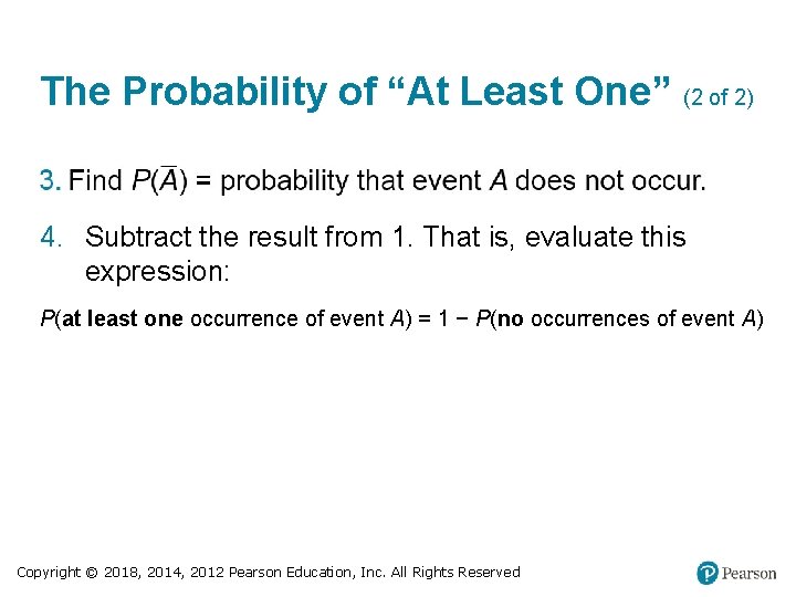 The Probability of “At Least One” (2 of 2) 4. Subtract the result from