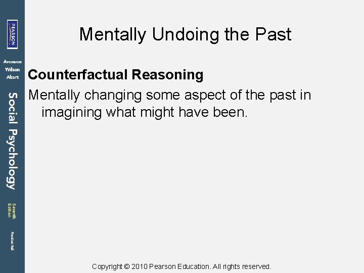 Mentally Undoing the Past Counterfactual Reasoning Mentally changing some aspect of the past in