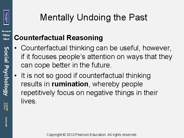 Mentally Undoing the Past Counterfactual Reasoning • Counterfactual thinking can be useful, however, if