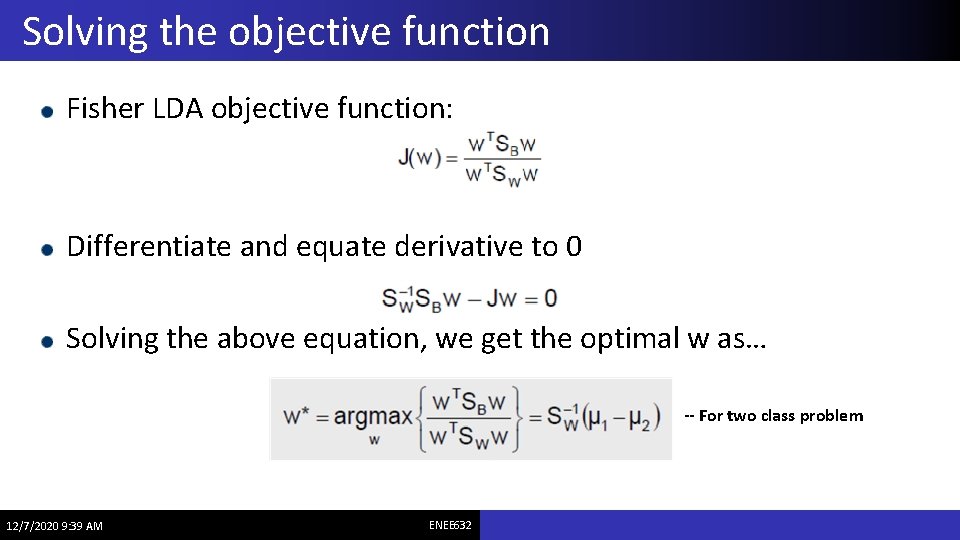 Solving the objective function Fisher LDA objective function: Differentiate and equate derivative to 0