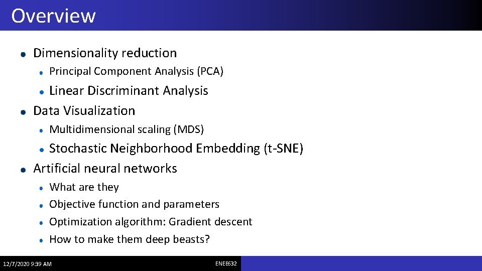 Overview Dimensionality reduction Principal Component Analysis (PCA) Linear Discriminant Analysis Data Visualization Multidimensional scaling