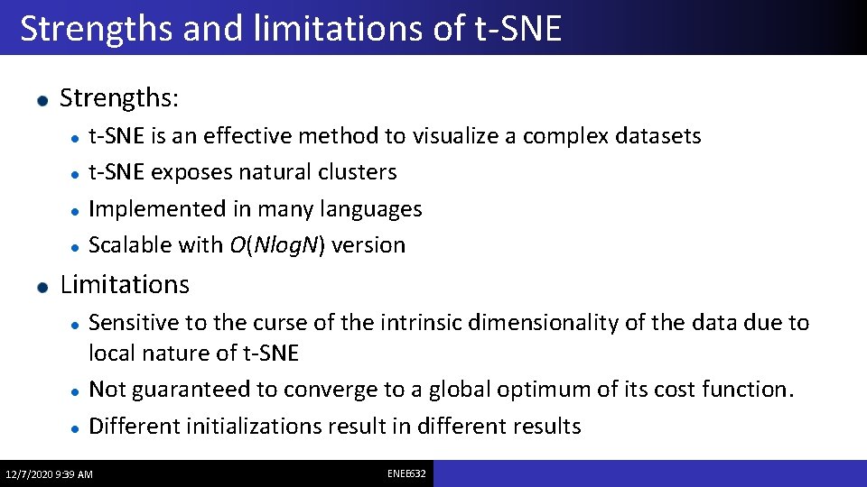 Strengths and limitations of t-SNE Strengths: t-SNE is an effective method to visualize a