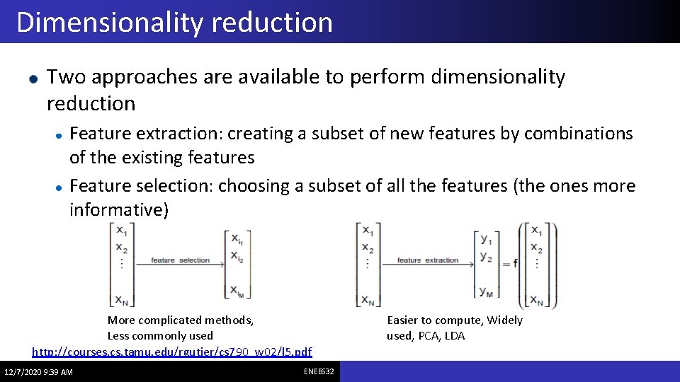Dimensionality reduction Two approaches are available to perform dimensionality reduction Feature extraction: creating a