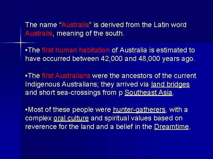 The name “Australia” is derived from the Latin word Australis, meaning of the south.