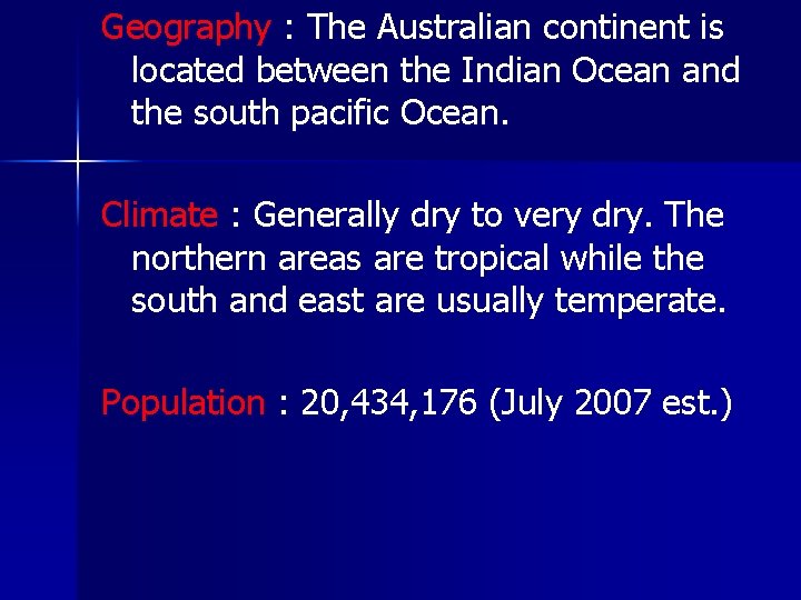 Geography : The Australian continent is located between the Indian Ocean and the south