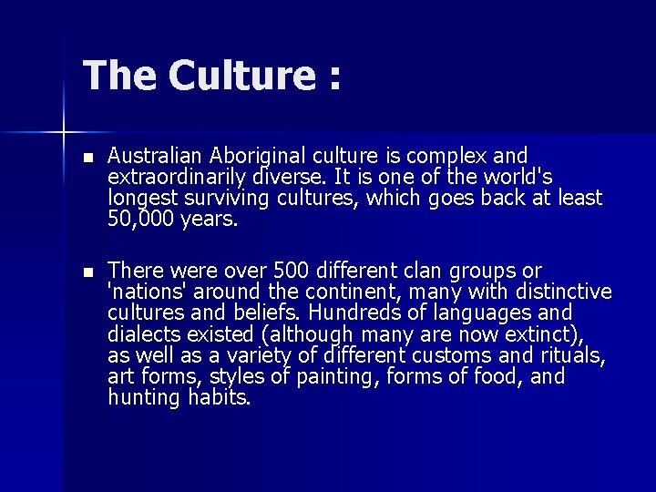 The Culture : n Australian Aboriginal culture is complex and extraordinarily diverse. It is