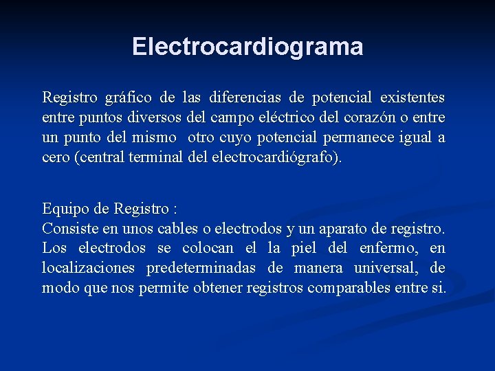 Electrocardiograma Registro gráfico de las diferencias de potencial existentes entre puntos diversos del campo
